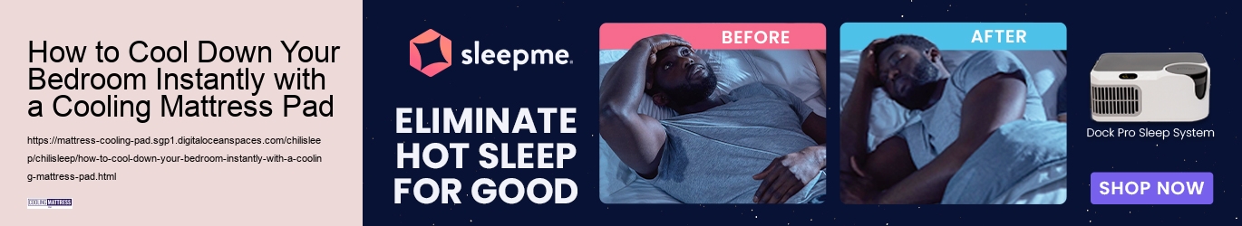 How to Cool Down Your Bedroom Instantly with a Cooling Mattress Pad 