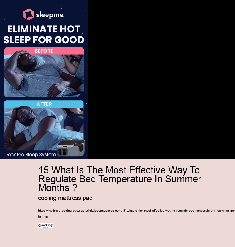 15.What Is The Most Effective Way To Regulate Bed Temperature In Summer Months ?  