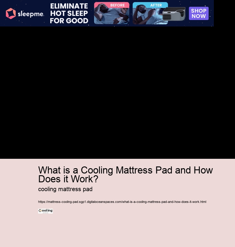 What is a Cooling Mattress Pad and How Does it Work? 