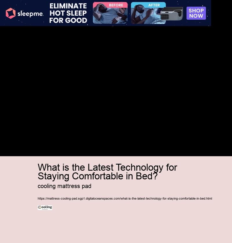 What is the Latest Technology for Staying Comfortable in Bed? 