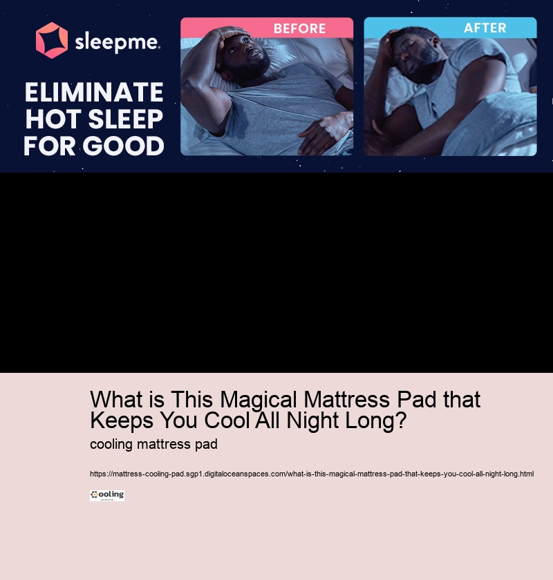 What is This Magical Mattress Pad that Keeps You Cool All Night Long?  